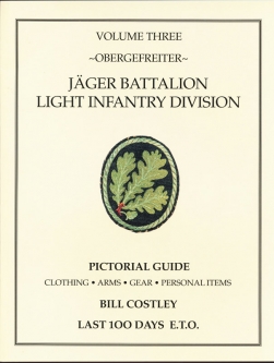 "Jger Battalion Light Infantry Division Obergefreiter" Volume 3 by Bill Costley