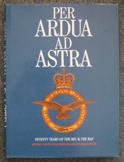 1st Edition "Per Ardua Ad Astra: 70 Years with the RFC and the RAF" Michael Donne & Cynthia Fowler