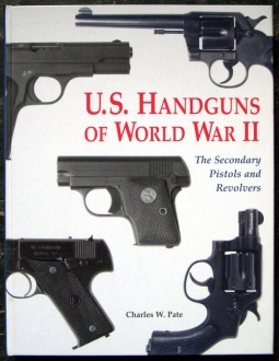 1998 "U.S. Handguns of World War II: The Secondary Pistols and Revolvers" by Charles W. Pate
