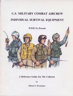 "U.S. Military Combat Aircrew Individual Survival Equipment WWII to Present" by Michael Breuninger