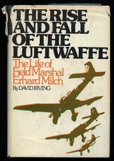 1973 "The Rise & Fall of the Luftwaffe: The Life of Field Marshal Erhard Milch" by David Irving
